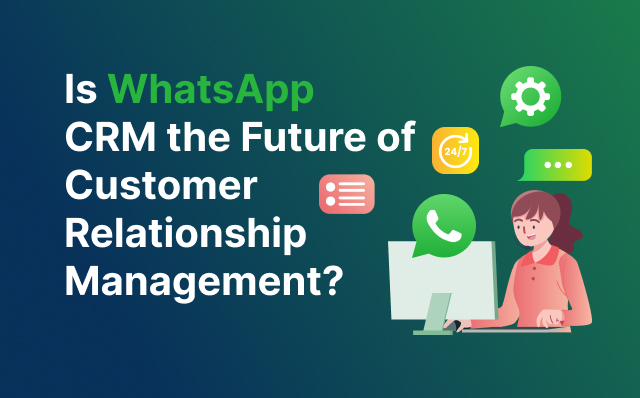 WhatsApp CRM 5 Things To Know Before Integrating CRM To WhatsApp